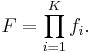 F = \prod_{i=1}^K f_i.