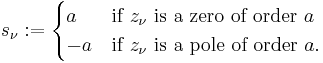 s_\nu�:=\begin{cases} a  & \text{if } z_\nu \text{ is a zero of order }a \\
                           -a & \text{if } z_\nu \text{ is a pole of order }a. \end{cases}