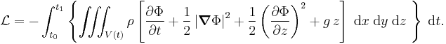 
  \mathcal{L} = 
  -\int_{t_0}^{t_1} \left\{ \iiint_{V(t)} \rho 
    \left[
      \frac{\partial\Phi}{\partial t} 
      %2B \frac{1}{2} \left| \boldsymbol{\nabla}\Phi \right|^2 
      %2B \frac{1}{2} \left( \frac{\partial\Phi}{\partial z} \right)^2 
      %2B g\, z 
    \right]\; \text{d}x\; \text{d}y\; \text{d}z\; \right\}\; \text{d}t.
