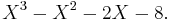 X^3 - X^2 - 2X - 8.