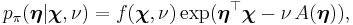 p_\pi(\boldsymbol\eta|\boldsymbol\chi,\nu) = f(\boldsymbol\chi,\nu) \exp(\boldsymbol\eta^{\top} \boldsymbol\chi - \nu\, A(\boldsymbol\eta)),