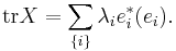 \mbox{tr} X = \sum_{\{i\}} \lambda_i e^*_i(e_i). \,