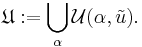 \mathfrak{U}�:= \bigcup_\alpha \mathcal{U}(\alpha, \tilde{u}).