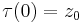 \tau(0)=z_0