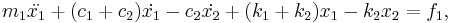 
m_1 \ddot{x_1} %2B { (c_1%2Bc_2) } \dot{x_1} - { c_2 } \dot{x_2}%2B { (k_1%2Bk_2) } x_1 -{ k_2 } x_2= f_1,
