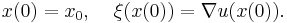 x(0) = x_0, \;\;\;\; \xi(x(0)) = \nabla u(x(0)).