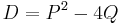 D=P^2 - 4Q