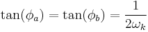 
\tan(\phi_{a}) = 
\tan(\phi_{b}) = \frac{1}{2\omega_{k}}
