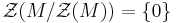 \mathcal{Z}(M/\mathcal{Z}(M))=\{0\}\,