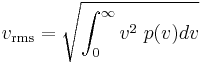 v_\mathrm{rms} = \sqrt{\int_{0}^{\infty} v^2\ p(v)dv}\,\! 