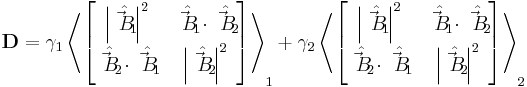 \mathbf{D}=\gamma_1 \left \langle
\begin{bmatrix}
 \left | \hat{\vec B_1} \right |^2 & \hat{\vec B_1} \cdot \hat{\vec B_2} \\
 \hat{\vec B_2} \cdot \hat{\vec B_1} & \left | \hat{\vec B_2} \right |^2 
\end{bmatrix}
\right \rangle_1 %2B \gamma_2 \left \langle
\begin{bmatrix}
 \left | \hat{\vec B_1} \right |^2 & \hat{\vec B_1} \cdot \hat{\vec B_2} \\
 \hat{\vec B_2} \cdot \hat{\vec B_1} & \left | \hat{\vec B_2} \right |^2 
\end{bmatrix}
\right \rangle_2 