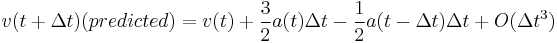 v(t %2B \Delta t) (predicted) = v(t) %2B \frac{3}{2}a(t) \Delta t - \frac{1}{2}a(t - \Delta t) \Delta t %2B O( \Delta t^3)