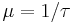 \mu=1/\tau