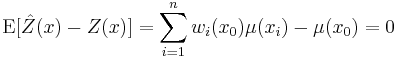 
\mathrm{E}[\hat{Z}(x)-Z(x)]=\sum_{i=1}^n w_i(x_0)\mu(x_i) - \mu(x_0) =0
