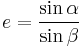 e=\frac{\sin \alpha}{\sin \beta}