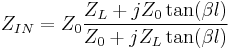 Z_{IN} = Z_0 \frac{Z_L %2B j Z_0 \tan (\beta l)}{Z_0 %2B j Z_L \tan (\beta l)}\,