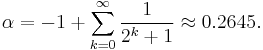 \alpha = -1 %2B \sum_{k=0}^\infty \frac1{2^k%2B1} \approx 0.2645.