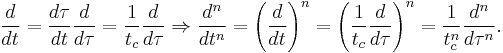 \frac{d}{dt} = \frac{d \tau}{dt} \frac{d}{d \tau} = \frac{1}{t_c} \frac{d}{d \tau} \Rightarrow \frac{d^n}{dt^n} = \left( \frac{d}{dt} \right)^n = \left( \frac{1}{t_c} \frac{d}{d \tau} \right)^n = \frac{1}{t_c^n} \frac{d^n}{d \tau^n}.