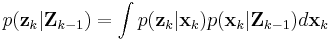 p(\textbf{z}_k|\textbf{Z}_{k-1}) = \int p(\textbf{z}_k|\textbf{x}_k) p(\textbf{x}_k|\textbf{Z}_{k-1}) d\textbf{x}_k