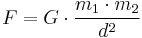  F= G\cdot \frac{m_1 \cdot m_2} {d^2}