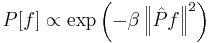 P[f] \propto \exp \left( { - \beta \left\| {\hat Pf} \right\|^2 } \right)