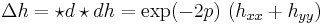  \Delta h = \star d \star d h = \exp(-2 p) \, \left( h_{xx} %2B h_{yy} \right)