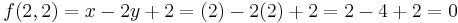 f(2,2) = x - 2y %2B 2 = (2) - 2(2) %2B 2 = 2 - 4 %2B 2 = 0