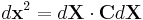 d\mathbf x^2=d\mathbf X\cdot\mathbf C d\mathbf X\,\!