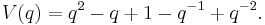 V(q) = q^2 - q %2B 1 - q^{-1} %2B q^{-2}.\ 