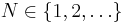 N \in \{1, 2, \ldots\}