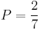 P = \frac{2}{7}