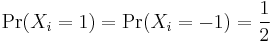 \Pr(X_i = 1)  = \Pr(X_i = -1) = \frac{1}{2}