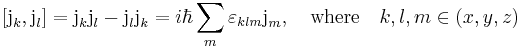 
  [\textrm{j}_k,\textrm{j}_l] = \textrm{j}_k \textrm{j}_l - \textrm{j}_l \textrm{j}_k = i\hbar \sum_m
\varepsilon_{kl m}\textrm{j}_m, \quad\mathrm{where}\quad k,l,m \in (x,y,z)
