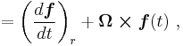 = \left( \frac{d\boldsymbol{f}}{dt}\right)_r%2B\boldsymbol{\Omega \times f}(t)\ ,