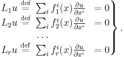 
\left.
\begin{matrix}
  L_1u\ \stackrel{\mathrm{def}}{=}\ \sum_i f_1^i(x)\frac{\partial u}{\partial x^i} &= 0\\
  L_2u\ \stackrel{\mathrm{def}}{=}\ \sum_i f_2^i(x)\frac{\partial u}{\partial x^i} &= 0\\
  \dots&\\
  L_ru\ \stackrel{\mathrm{def}}{=}\ \sum_i f_r^i(x)\frac{\partial u}{\partial x^i} &= 0
\end{matrix}\right\}.
