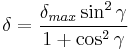  \delta = \frac{ \delta_{max} \sin^2 \gamma }{ 1 %2B \cos^2 \gamma} 