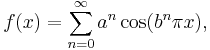 f(x)= \sum_{n=0} ^\infty a^n \cos(b^n \pi x),