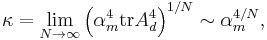 \kappa=\lim_{N\rightarrow\infty}\left(\alpha_{m}^{4}\textrm{tr}A_{d}^{4}\right)^{1/N}\sim\alpha_{m}^{4/N},