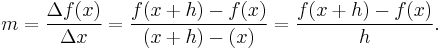 m = \frac{\Delta f(x)}{\Delta x} = \frac{f(x%2Bh)-f(x)}{(x%2Bh)-(x)} = \frac{f(x%2Bh)-f(x)}{h}.