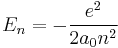  E_n = - \frac{e^2}{2 a_0 n^2} 