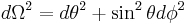 \,d \Omega^2 = d \theta^2 %2B \sin^2 \theta d \phi^2
