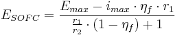 E_{SOFC} = \frac{E_{max}-i_{max}\cdot\eta_f\cdot r_1}{\frac{r_1}{r_2}\cdot\left( 1-\eta_f \right) %2B 1}
