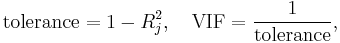 \mathrm{tolerance} = 1-R_{j}^2,\quad \mathrm{VIF} = \frac{1}{\mathrm{tolerance}},