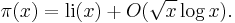 \pi(x) = \operatorname{li}(x) %2B O(\sqrt{x} \log{x}).