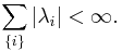 \sum_{\{i\}} \vert \lambda_i \vert < \infty. \, 