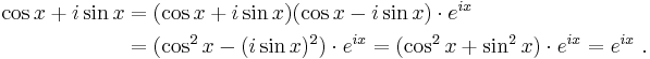 
\begin{align}
\cos x %2B i \sin x &= (\cos x %2B i \sin x)(\cos x - i \sin x) \cdot e^{ix} \\
&= (\cos^2 x -(i \sin x)^2) \cdot e^{ix} = (\cos^2 x %2B \sin^2 x) \cdot e^{ix} = e^{ix} \ .
\end{align}
