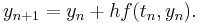  y_{n%2B1} = y_n %2B hf(t_n, y_n). \, 