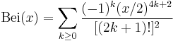 \mathrm{Bei}(x) = \sum_{k \geq 0} \frac{(-1)^k (x/2)^{4k%2B2}}{[(2k%2B1)!]^2}