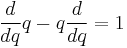 \frac{d}{dq} q- q \frac{d}{dq}  = 1 