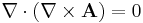 \nabla \cdot ( \nabla \times \mathbf{A} ) = 0 